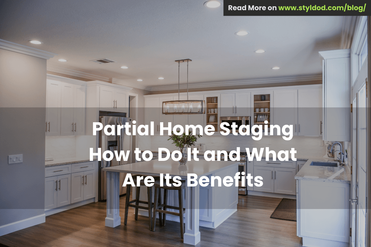 Partial Home Staging: How to Do It and What Are Its Benefits?